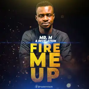 Mr M - Fire Me Up (ft. Revelation)